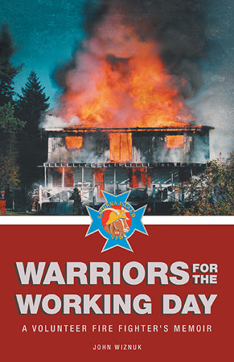 Warriors for the Working Day A Volunteer Fire Fighters Memoir